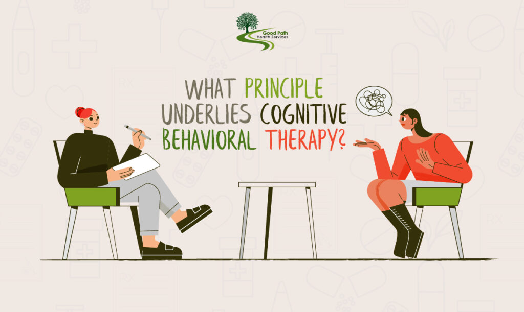 What Principle Underlies Cognitive Behavioral Therapy