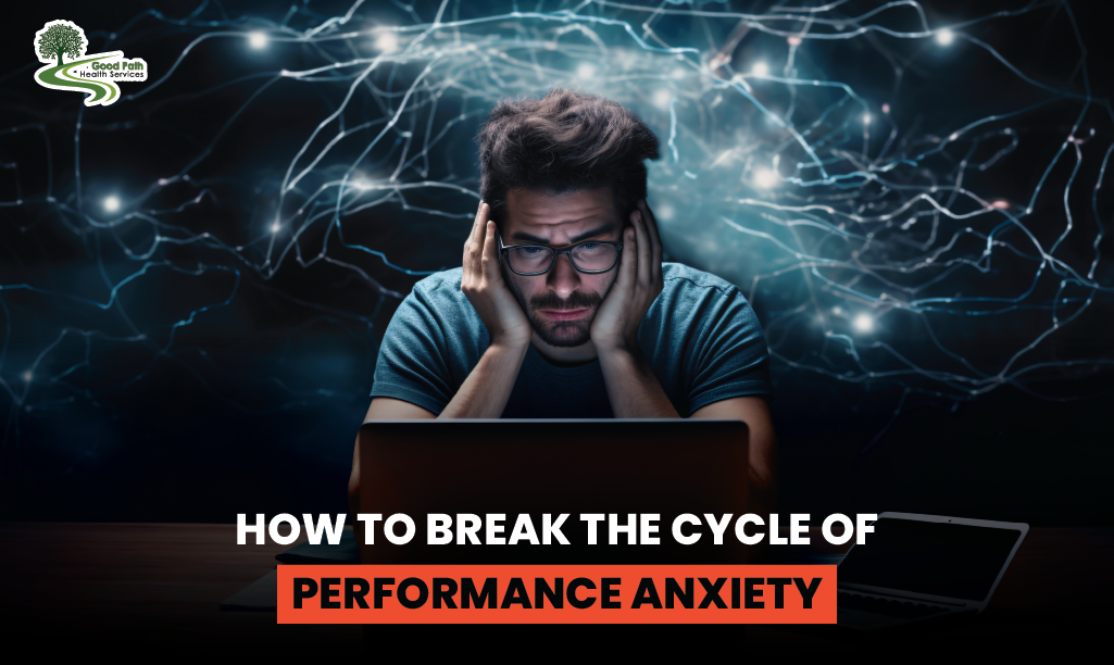 How to Break the Cycle of Performance Anxiety