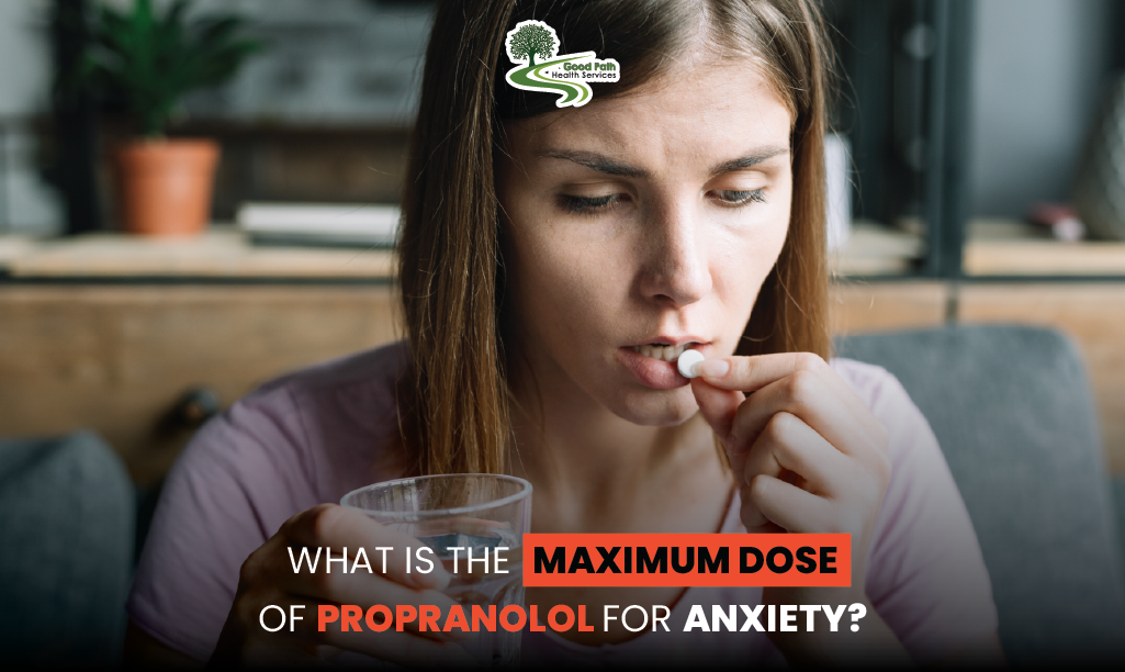 what is the maximum dose of propranolol for anxiety