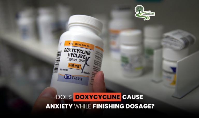 Does Doxycycline Cause Anxiety While Finishing Dosage? – Good Path Health Services